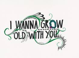 I wanna grow old with you lyrics. I Wanna Grow Old With You Print Growing Old Quotes Inspirational Quotes
