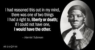 One look at the quotes this great woman of i would fight for my liberty so long as my strength lasted, and if the time came for me to go, the lord would let them take me. Top 25 Quotes By Harriet Tubman A Z Quotes