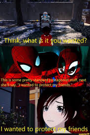 This Is Some Pretty Standard Protagoniet Stuff Next She Ll Say I Wanted To Protect My Friends ª Ifunny Rwby Funny Rwby Memes Spiderman Crossover
