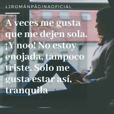 Lj Roman En Twitter A Veces Me Gusta Que Me Dejen Sola Y Noo No Estoy Enojada Tampoco Triste Solo Me Gusta Estar Asi Tranquila Enojada Triste Sola Megustaescribir Escritora Escribe Lossabiosdeltemplo