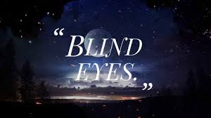 Come to your people as we draw near. 361 Authentic Blind Eyes Quotes That Will Unlock Your True Potential