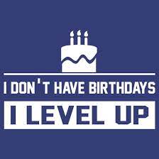 I Don T Have Birthdays I Level Up Essential T Shirt By Goodtogotees Clever Birthday Wishes Birthday Wishes For Twins Birthday Month Quotes