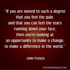 A Quote From African American Environmentalist Founder And Author Of Planetwalker John Francis About Making A Amazing Quotes World Quotes How Are You Feeling