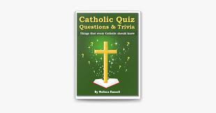 Community contributor can you beat your friends at this quiz? Catholic Quiz Questions And Trivia Things That Every Catholic Should Know On Apple Books
