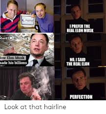 We did not find results for: Paypal I Prefer The Real Elon Musk Ow Elon Musk Nade His Billions No I Said The Real Elon Perfection Imgflipcom Look At That Hairline Hairline Meme On Me Me