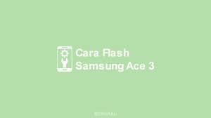 Halo para sahabat pecinta samsung ace 3, apakah sobat memiliki masalah dengan smartphone ini? Cara Flash Samsung Galaxy Ace 3 Gt S7270 Via Odin