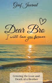 Oct 13, 2020 · check out 50 in loving memory quotes for even more birthday wish inspiration for your loved one in heaven. Dear Bro I Will Love You Forever Grief Journal Memory Book For Grieving The Loss And Death Of A Brother Sun And Ocean Design Soft Cover Grief And Loss Healing Book Brook