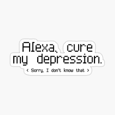 Alexa, Cure My Depression" Sticker For Sale By Bleedingbaroque | Redbubble