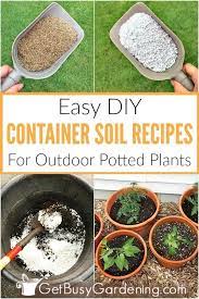 How To Make Potting Soil For Containers With Recipe Potted Plants Outdoor Garden Soil Preparation Potting Soil