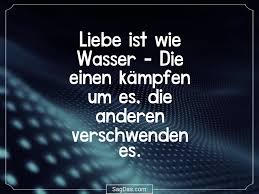 Spruch Liebe Ist Wie Wasser Die Einen Kämpfen Um