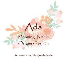 Baby Girl Name Ada Meaning Noble Origin German Www Pinterest Com Designsbyleahc Ada Baby Girl Names Elegant Baby Girl Names Girls Names Vintage