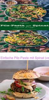 Einfache Pilz Pasta Mit Spinat Vegan Bianca Zapatka Rezepte Veganer Walnuss Pilz Burger Pasta Mit Spinat Pilz Burger Pilze
