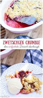 Zwetschgen Crumble Wann Hast Du Das Letzte Mal Etwas Zum Ersten Mal Gemacht Unalife Zwetschgen Crumble Rezepte Schnelle Desserts