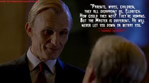 Parents, wives, children, they all disappoint us, Eldritch. How could they  not? They're humans. But the Master is different. He will never let you  down or betray you.