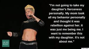 9 Times P Nk Proved That Every Woman Should Be Able To Define Herself P Nk Daughter Quotes Pink Quotes