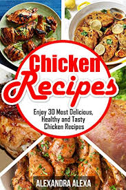 In the same pan, add the garlic and sauté for one minute over medium heat. Chicken Recipes Enjoy 30 Most Delicious Healthy Tasty Chicken Recipes Book 19 Of 50 Kindle Edition By Alexa Alexandra Publisher Aston Cookbooks Food Wine Kindle Ebooks Amazon Com