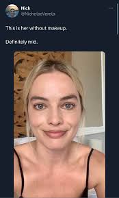 If Margot Robbie is mid than weve collectively lost the plot : rfacepalm