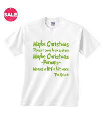 For every voice counts! on beyond zebra! Maybe Christmas Doesn T Come From A Store Maybe Christmas Perhaps Means A Little Bit More Grinch Quote Shirt Funny Shirt Adult Unisex Clothing