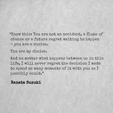 Love Quotes For Him For Her You Are Not An Accident A Fluke Of Chance Or A Future Regret Waiting To Happen You Are A Choice Quotes Daily