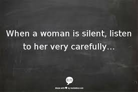 When A Woman Is Silent Listen To Her Very Carefully Wijze Woorden Woorden Spreuken