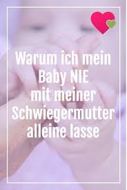 Liebe Schwiegermutter Darum Lasse Ich Mein Baby Nicht Allein Bei Dir Schwiegermutter Mutter Schwiegermutter Spruche