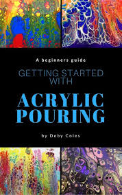 A Beginner S Guide To Acrylic Pouring Acrylic Pouring Acrylic Pouring Techniques Pouring Painting
