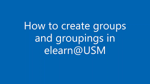 Student affair & usm alumni; How To Create Groups Groupings In Elearn Usm Youtube