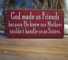 God Made Us Friends Wood Sign Painted Funny Plaque Sara Eriksson Eriksson Eriksson Eriksson Seligman Friends Quotes Friendship Quotes Me As A Girlfriend