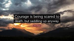 Discover and share john wayne western movie quotes. John Wayne Quote Courage Is Being Scared To Death But Saddling Up Anyway