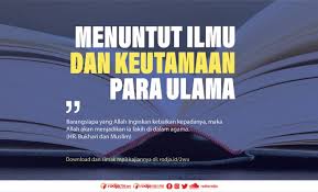 Hadits kewajiban mencari ilmu طَلَبُ الْعِلْمِ فَرِيْضَةٌ عَلَى كُلِّ مُسْلِمٍ وَمُسْلِمَةٍ artinya : Hadits Tentang Menuntut Ilmu Dan Keutamaan Para Ulama Radio Rodja 756 Am