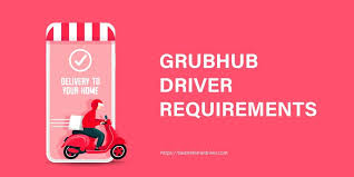 Grubhub Driver Requirements What You Should Know