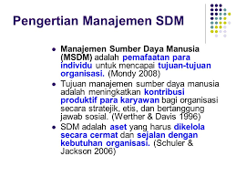 Manajemen sumber daya manusia atau disingkat msdm, adalah pemanfaatan sejumlah individu secara efisien dan efektif serta dapat digunakan secara maksimal untuk mencapai tujuan organisasi atau perusahaan. Manajemen Sumber Daya Manusia Ppt Download