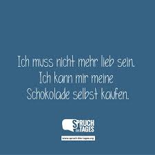 Ich Muss Nicht Mehr Lieb Sein Ich Kann Mir Meine Schokolade Selbst Kaufen