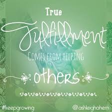 True Fulfillment Comes From Helping Others Leadership Happiness Growth Quote Inspiration Inspirational Quotes Quotes Helping Others