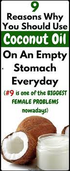 9 Reasons To Use Coconut Oil On An Empty Stomach Coconut Health Natural Health Tips Health Remedies