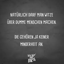 Visual Statements Naturlich Darf Man Witze Uber Dumme Menschen Machen Die Gehoren Ja Keiner Minderh Zitate Lustig Lustige Zitate Und Spruche Visual Statements
