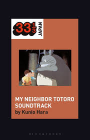 Tonari no totoro) is a 1988 japanese animated fantasy film written and directed by hayao miyazaki and animated by studio ghibli for tokuma shoten. Joe Hisaishi S Soundtrack For My Neighbor Totoro 33 1 3 Japan Kunio Hara Bloomsbury Academic
