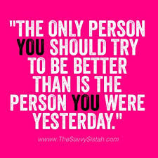 If today you are a little bit better than you were yesterday, then that's enough. Quotes About Being A Better Person Quotesgram