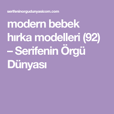Modern Bebek Hirka Modelleri 92 Serifenin Orgu Dunyasi Hirkalar Modern Hirka
