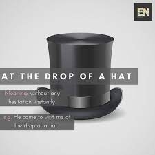 Idiom At The Drop Of A Hat Idioms English Idioms English Vocabulary