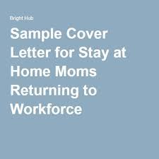 Cover letter tips for career changers. Sample Cover Letter For Stay At Home Moms Returning To Workforce Cover Letter For Resume Cover Letter Tips Return To Work