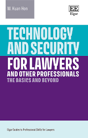 Technology and Security for Lawyers and Other Professionals: The Basics and Beyond (Elgar Guides to Professional Skills for Lawyers): Hon, W. Kuan: ...