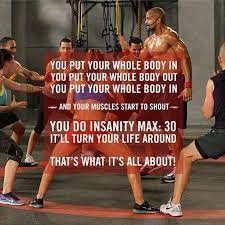Words are powerful so a few workout motivation quotes might be that something you need to make it a priority. Insanity Max 30 Shaunt Insanity Insanity Max Insanity Max 30 Fitness Quotes