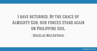 I Have Returned By The Grace Of Almighty God Our Forces Stand Again On Philippine Soil