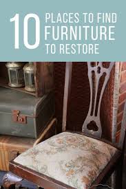 Top 10 Places To Find Furniture To Restore Find Furniture Diy Furniture Restoration Diy Furniture Decor