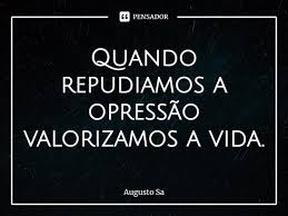 Quando Repudiamos A Opressao Augusto Sa
