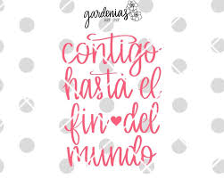 Contigo Hasta El Fin Del Mundo Spanish Svg Handlettered Svg Spanish Vector Svg In Spanish Spanish Quote Svg Spanish By Gardeniasartsh Art Shop Etsy Words