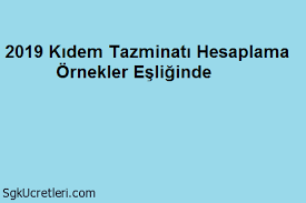 Kıdem ve ihbar tazminat hesaplama makinesi. 2019 Kidem Tazminati Hesaplama Ornekler Esliginde Sgk Ucretleri