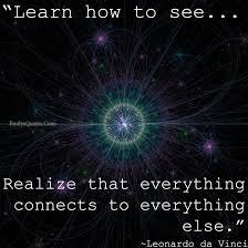 Learn How To See Realize That Everything Connects To Everything Else Popular Inspirational Quotes At Emilysquotes