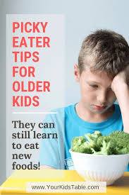 Picky Eater Tips For Older Kids Your Kid S Table Picky Eaters Kids Picky Eater Recipes Picky Eaters